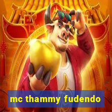 mc thammy fudendo